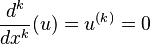  \frac{d^{k}}{dx^{k}}(u) = u^{(k)} = 0 