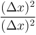 \frac{(\Delta x)^2}{(\Delta x)^2}