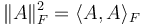 \|A\|^2_F = \langle A,A \rangle_F