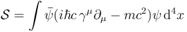  \mathcal{S} = \int \bar\psi(i \hbar c \, \gamma^\mu \partial_\mu - m c^2 ) \psi \, \mathrm{d}^4x