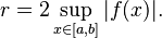  r = 2\sup_{x \in [a, b]} |f(x)|.