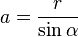 a=\frac{r}{\sin\alpha}\,