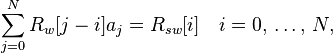 \sum_{j=0}^N R_w[j-i] a_j = R_{sw}[i] \quad i = 0,\, \ldots,\, N ,