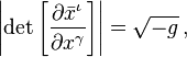 \left\vert \det{\left[\frac{\partial \bar{x}^{\iota}}{\partial {x}^{\gamma}}\right]} \right\vert = \sqrt{-{g}}\,,