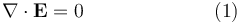 \nabla \cdot \mathbf{E} = 0 \qquad \qquad \qquad \ \ (1)