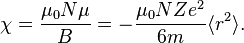 \chi = \frac{\mu_0 N \mu}{B} = -\frac{\mu_0 N Z e^2}{6 m}\langle r^2\rangle.