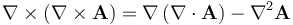 \nabla \times \left( \nabla \times \mathbf{A} \right) = \nabla \left( \nabla \cdot \mathbf{A} \right) - \nabla^2 \mathbf{A}