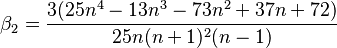 \beta_{2}=\frac{3(25n^4-13n^3-73n^2+37n+72)}{25n(n+1)^2(n-1)}