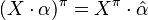 (X\cdot\alpha)^\pi = X^\pi\cdot\hat\alpha