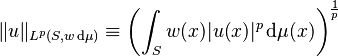 \| u \|_{L^p (S, w \, \mathrm{d} \mu)} \equiv \left( \int_{S} w(x) | u(x) |^{p} \, \mathrm{d} \mu (x) \right)^{\frac{1}{p}}