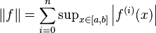 \|f\| = \sum_{i=0}^n \sup\nolimits_{x\in [a,b]} \left |f^{(i)}(x) \right |