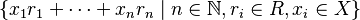 \{x_1r_1+\dots+x_nr_n \mid n\in\mathbb{N}, r_i\in R, x_i\in X\}\,