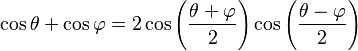 \cos \theta + \cos \varphi = 2 \cos\left( \frac{\theta + \varphi} {2} \right) \cos\left( \frac{\theta - \varphi}{2} \right)