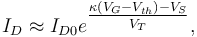  I_D \approx I_{D0}e^{\begin{matrix}\frac{\kappa(V_{G}-V_{th})-V_{S}}{V_{T}} \end{matrix}}, 