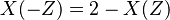 X(-Z)=2-X(Z)