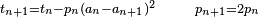 \scriptstyle t_{n+1} = t_n - p_n (a_n-a_{n+1})^2 \quad \quad p_{n+1} = 2 p_n