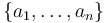 \{a_1,\ldots,a_n\}