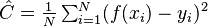 \textstyle \hat{C}=\frac{1}{N}\sum_{i=1}^N (f(x_i)-y_i)^2