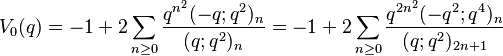 V_0(q) = -1+2\sum_{n\ge 0} {q^{n^2} (-q;q^2)_n \over (q;q^2)_n} = -1+2\sum_{n\ge 0} {q^{2n^2} (-q^2;q^4)_n \over (q;q^2)_{2n+1}}