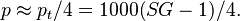  p \approx p_t/4 = 1000(SG-1)/4.