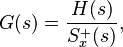 G(s) = \frac{H(s)}{S_x^{+}(s)},