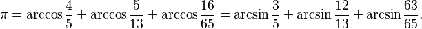 \pi = \arccos\frac{4}{5} + \arccos\frac{5}{13} + \arccos\frac{16}{65} = \arcsin\frac{3}{5} + \arcsin\frac{12}{13} + \arcsin\frac{63}{65}.