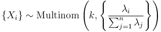 \{X_i\} \sim \mathrm{Multinom}\left(k, \left\{\frac{\lambda_i}{\sum_{j=1}^n\lambda_j}\right\}\right)