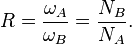  R = \frac{\omega_A}{\omega_B}  =  \frac{N_B}{N_A}.