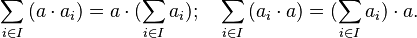 \sum_{i \in I}{(a \cdot a_i)} = a \cdot (\sum_{i \in I}{a_i}); \quad \sum_{i \in I}{(a_i \cdot a)} = (\sum_{i \in I}{a_i}) \cdot a.