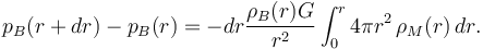 p_B(r+dr)-p_B(r)=-dr\frac{\rho_B(r)G}{r^2}\int_0^r 4\pi r^2\,\rho_M(r)\, dr.