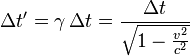  \Delta t' = \gamma \, \Delta t = \frac{\Delta t}{\sqrt{1-\frac{v^2}{c^2}}} \,