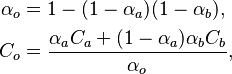 
\begin{align}
  \alpha_o &= 1 - (1 - \alpha_a) (1 - \alpha_b),\\
  C_o &= \frac{\alpha_a C_a + (1 - \alpha_a)\alpha_b C_b}{\alpha_o},
\end{align}
