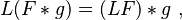 L(F*g) = (LF)*g ~,