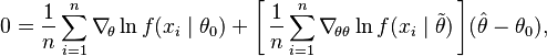 
    0 = \frac1n \sum_{i=1}^n \nabla_{\!\theta}\ln f(x_i\mid\theta_0) + \Bigg[\, \frac1n \sum_{i=1}^n \nabla_{\!\theta\theta}\ln f(x_i\mid\tilde\theta) \,\Bigg] (\hat\theta - \theta_0),
  