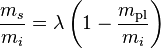 \frac {m_s} {m_i} = \lambda \left ( 1 - \frac {m_\text{pl}} {m_i} \right )