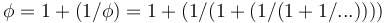 \phi = 1 + (1/\phi) =  1 + (1/(1 + (1/(1 + 1/...))))