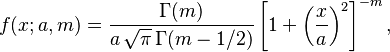 f(x; a, m) = \frac{\Gamma(m)}{a\,\sqrt{\pi}\,\Gamma(m-1/2)} \left[1+\left(\frac{x}{a}\right)^2 \right]^{-m}, \!