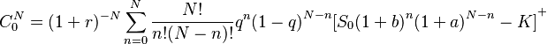 
    C_0^N=(1+r)^{-N}\sum_{n=0}^{N}\frac{N!}{n!(N-n)!}q^n{(1-q)}^{N-n}
    {[S_0{(1+b)}^n{(1+a)}^{N-n}-K]}^+
 