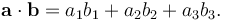 \mathbf{a} \cdot \mathbf{b} = a_1 b_1 + a_2 b_2 + a_3 b_3.