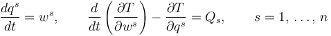 
\frac{dq^s}{dt}=w^s,\qquad\frac{d}{dt}\left(\frac{\partial T}{\partial w^s}\right)-\frac{\partial T}{\partial q^s}=Q_s,\qquad s=1,\,\ldots,\,n