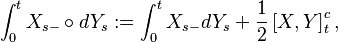  \int_0^t X_{s-} \circ d Y_s : = \int_0^t X_{s-} d Y_s + \frac{1}{2} \left [ X, Y\right]_t^c,