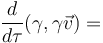 \frac{d}{d \tau} (\gamma, \gamma \vec{v}) = 