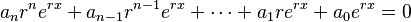 a_{n}r^{n}e^{rx} + a_{n-1}r^{n-1}e^{rx} + \cdots + a_{1}re^{rx} + a_{0}e^{rx} = 0