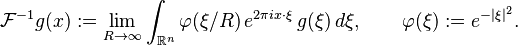 \mathcal{F}^{-1}g(x):=\lim_{R\to\infty}\int_{\mathbb{R}^n} \varphi(\xi/R)\,e^{2\pi ix\cdot\xi}\,g(\xi)\,d\xi,\qquad\varphi(\xi):=e^{-\vert\xi\vert^2}.