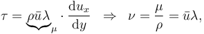 \tau = \underbrace{\rho \bar{u} \lambda}_{\mu} \cdot \frac{\mathrm{d}u_x}{\mathrm{d}y} \; \; \Rightarrow \; \; \nu = \frac{\mu}{\rho} =  \bar{u} \lambda,