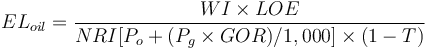 
{EL}_{oil}=\frac{{WI}\times{LOE}}{{NRI}[{P_o}+({P_g}\times{GOR})/1,000]\times(1-{T})}
