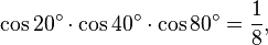 \cos 20^\circ\cdot\cos 40^\circ\cdot\cos 80^\circ=\frac{1}{8},