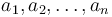 a_1, a_2, \dots, a_n