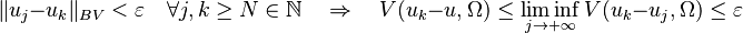 \Vert u_j - u_k \Vert_{BV}<\varepsilon\quad\forall j,k\geq N\in\mathbb{N} \quad\Rightarrow\quad V(u_k-u,\Omega)\leq \liminf_{j\rightarrow +\infty} V(u_k-u_j,\Omega)\leq\varepsilon