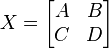 X = \begin{bmatrix}A & B \\ C & D\end{bmatrix}